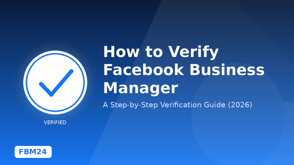 How to Verify Facebook Business Manager: A Step-by-Step Guide (2026)